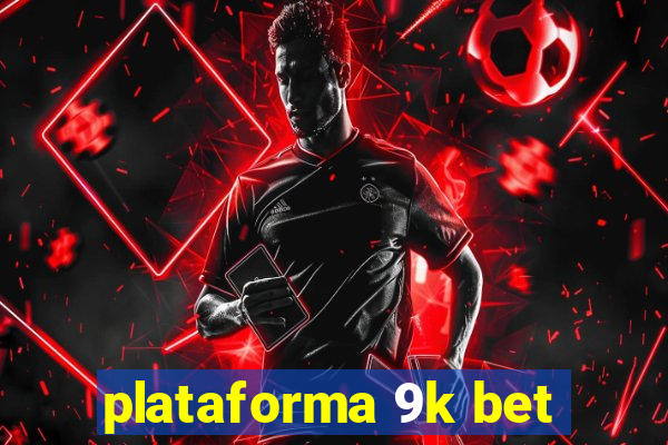 plataforma 9k bet